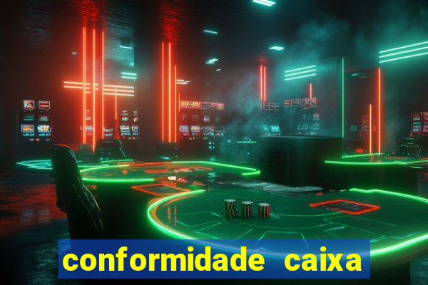 conformidade caixa quanto tempo demora